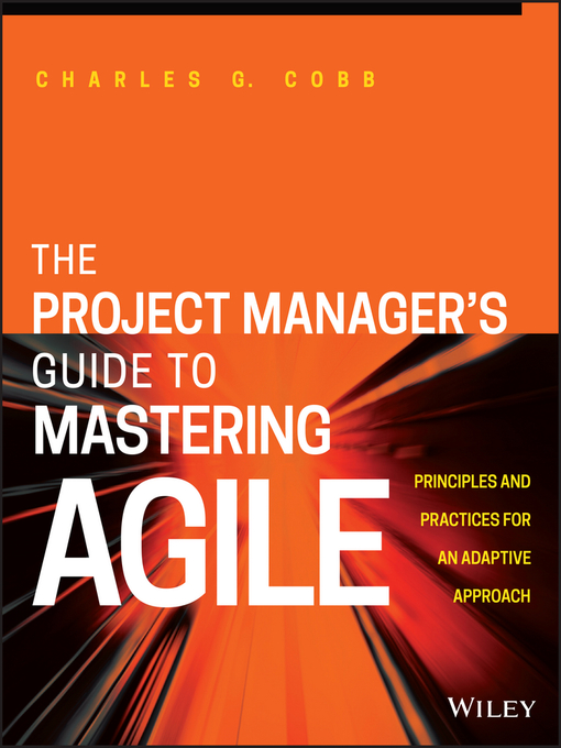 Title details for The Project Manager's Guide to Mastering Agile by Charles G. Cobb - Available